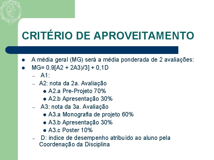 CRITÉRIO DE APROVEITAMENTO l l A média geral (MG) será a média ponderada de