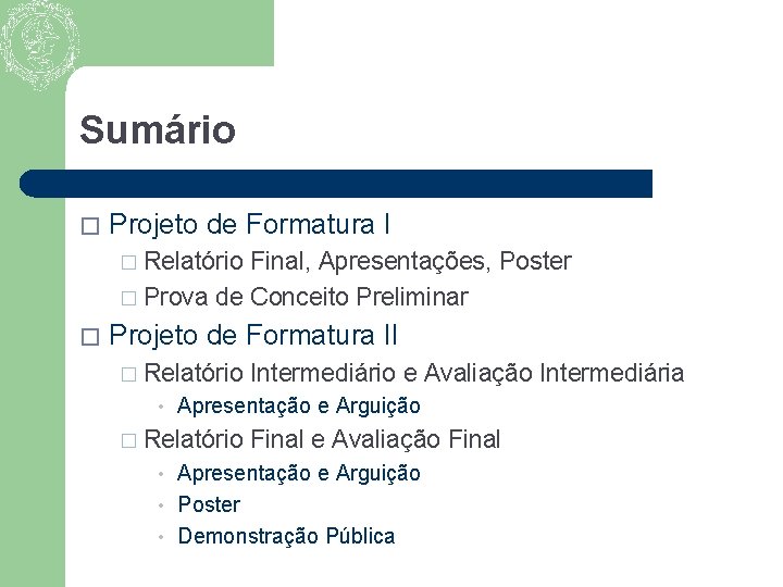 Sumário � Projeto de Formatura I � Relatório Final, Apresentações, Poster � Prova de