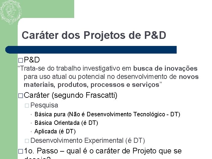 Caráter dos Projetos de P&D � P&D “Trata-se do trabalho investigativo em busca de