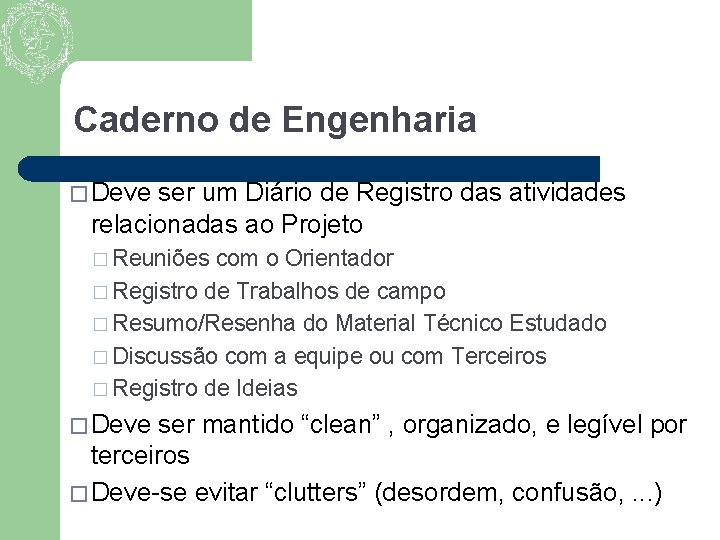 Caderno de Engenharia � Deve ser um Diário de Registro das atividades relacionadas ao