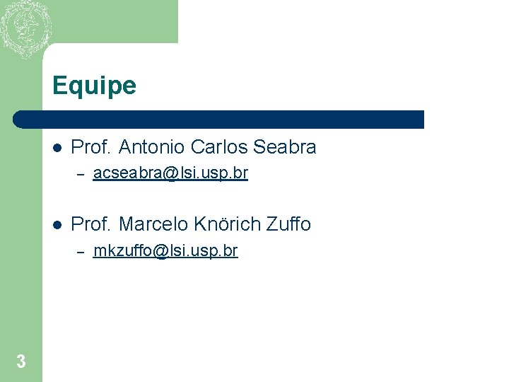Equipe l Prof. Antonio Carlos Seabra – l Prof. Marcelo Knörich Zuffo – 3
