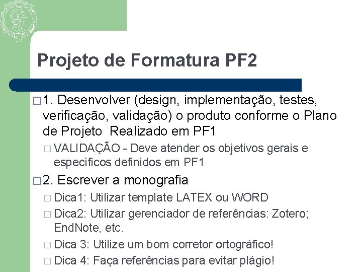 Projeto de Formatura PF 2 � 1. Desenvolver (design, implementação, testes, verificação, validação) o