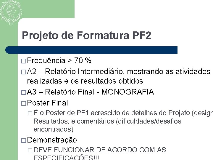 Projeto de Formatura PF 2 � Frequência > 70 % � A 2 –