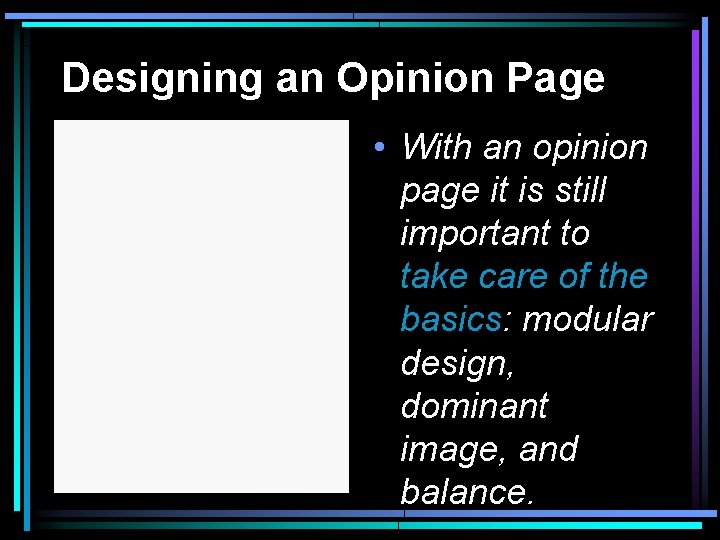 Designing an Opinion Page • With an opinion page it is still important to