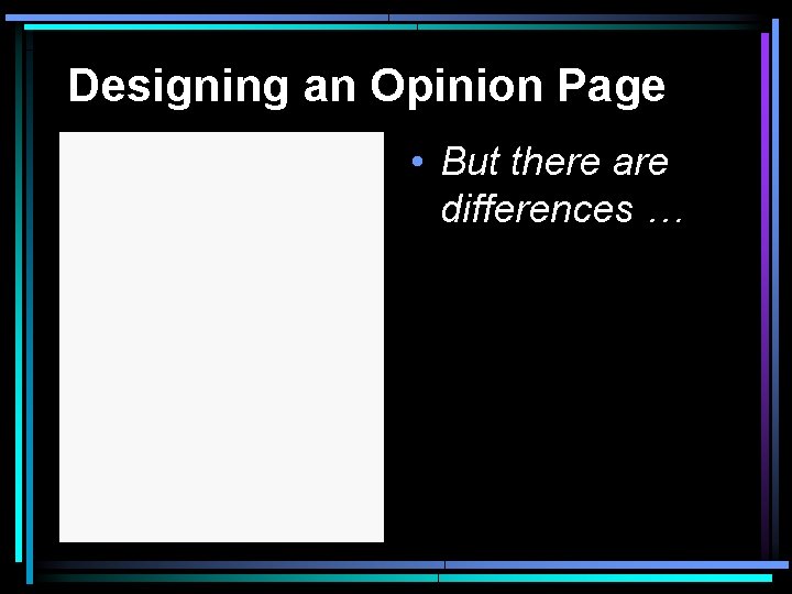 Designing an Opinion Page • But there are differences … 