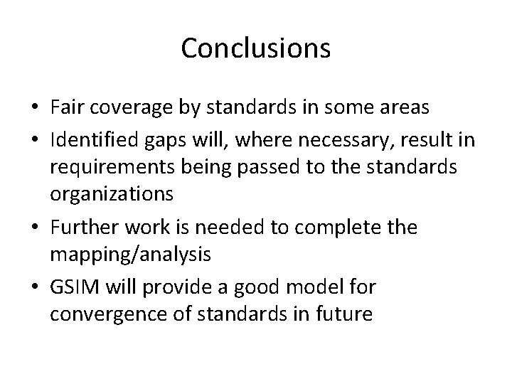 Conclusions • Fair coverage by standards in some areas • Identified gaps will, where
