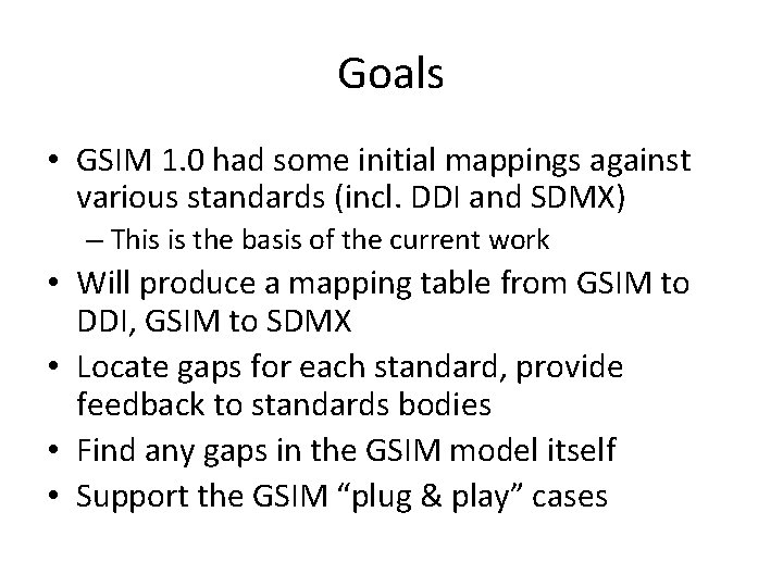 Goals • GSIM 1. 0 had some initial mappings against various standards (incl. DDI