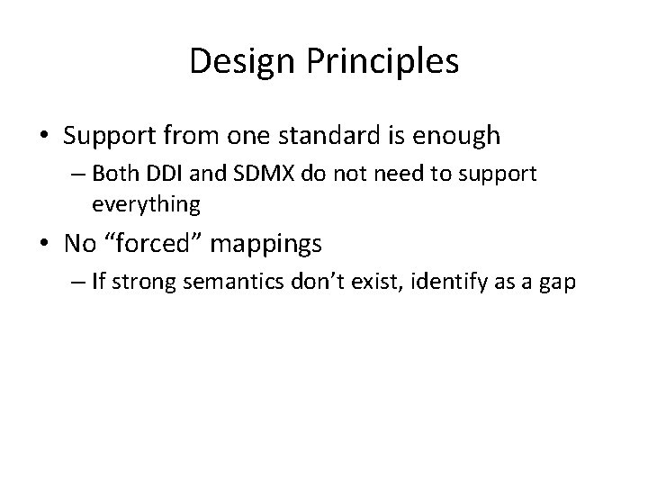 Design Principles • Support from one standard is enough – Both DDI and SDMX