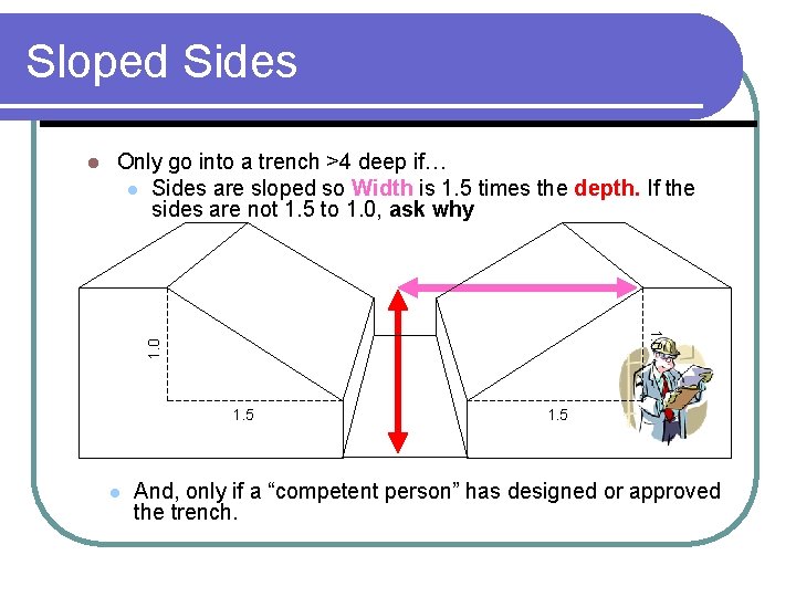 Sloped Sides Only go into a trench >4 deep if… l Sides are sloped