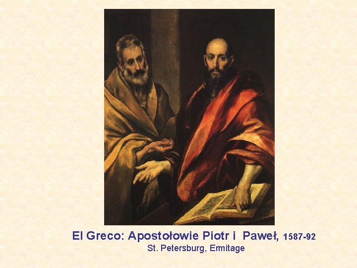 El Greco: Apostołowie Piotr i Paweł, 1587 -92 St. Petersburg, Ermitage 