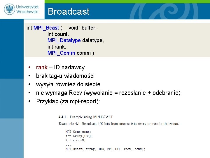 Broadcast int MPI_Bcast ( void* buffer, int count, MPI_Datatype datatype, int rank, MPI_Comm comm