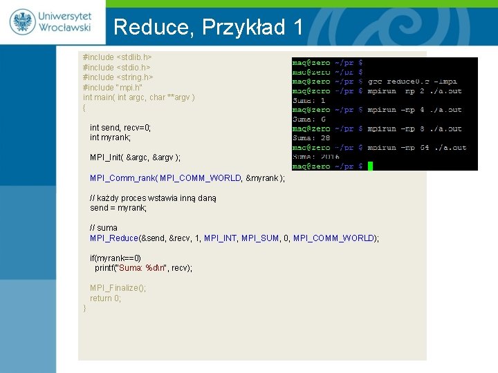 Reduce, Przykład 1 #include <stdlib. h> #include <stdio. h> #include <string. h> #include "mpi.