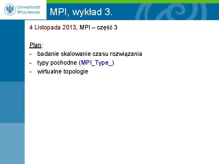 MPI, wykład 3. 4 Listopada 2013, MPI – część 3 Plan: - badanie skalowanie