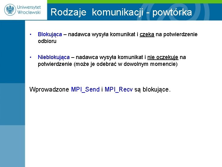 Rodzaje komunikacji - powtórka • Blokująca – nadawca wysyła komunikat i czeka na potwierdzenie