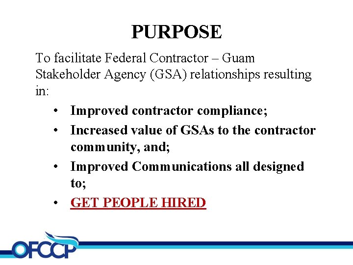 PURPOSE To facilitate Federal Contractor – Guam Stakeholder Agency (GSA) relationships resulting in: •