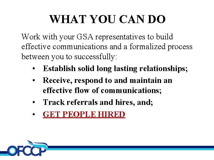 WHAT YOU CAN DO Work with your GSA representatives to build effective communications and