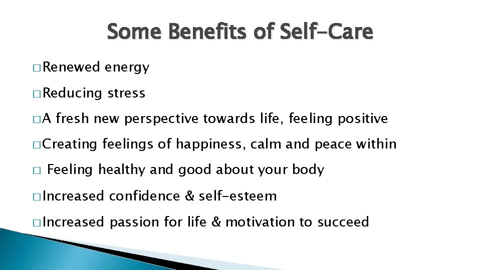 Some Benefits of Self-Care � Renewed energy � Reducing stress �A fresh new perspective