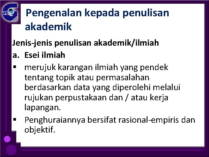  Pengenalan kepada penulisan akademik Jenis-jenis penulisan akademik/ilmiah a. Esei ilmiah § merujuk karangan