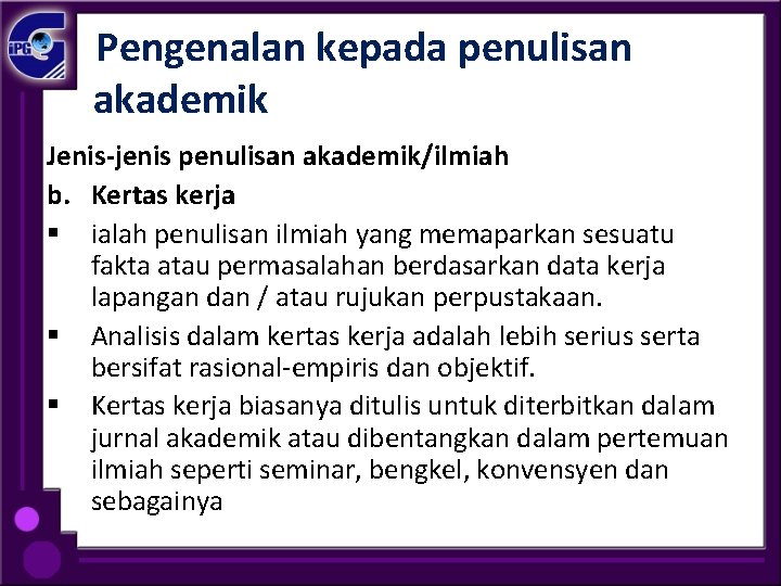  Pengenalan kepada penulisan akademik Jenis-jenis penulisan akademik/ilmiah b. Kertas kerja § ialah penulisan