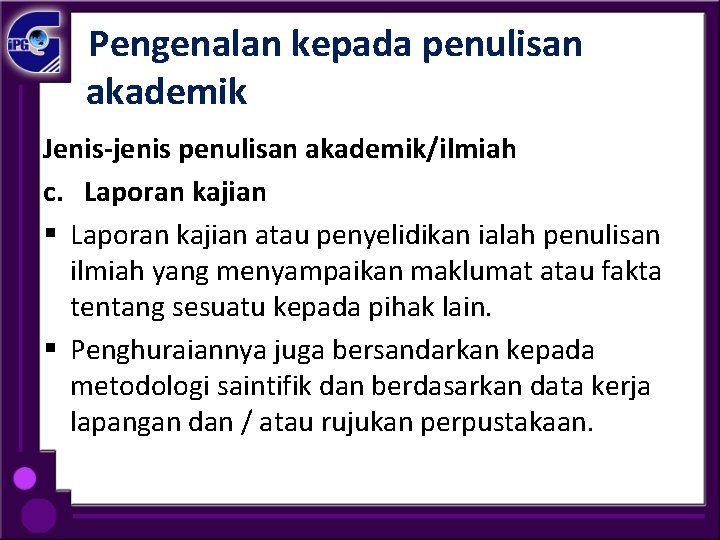  Pengenalan kepada penulisan akademik Jenis-jenis penulisan akademik/ilmiah c. Laporan kajian § Laporan kajian