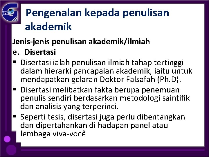  Pengenalan kepada penulisan akademik Jenis-jenis penulisan akademik/ilmiah e. Disertasi § Disertasi ialah penulisan