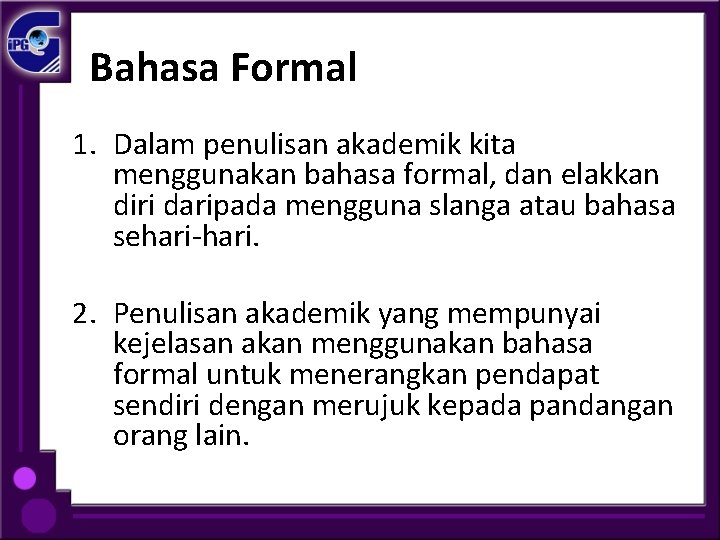 Bahasa Formal 1. Dalam penulisan akademik kita menggunakan bahasa formal, dan elakkan diri daripada