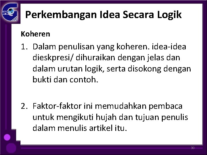 Perkembangan Idea Secara Logik Koheren 1. Dalam penulisan yang koheren. idea-idea dieskpresi/ dihuraikan dengan