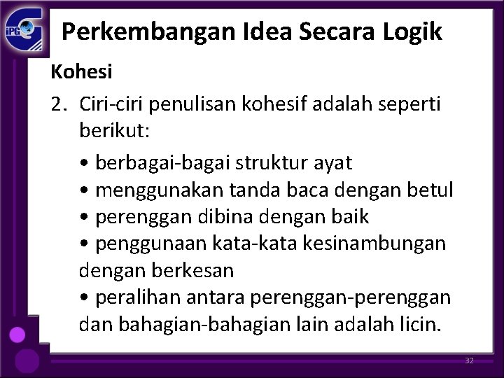 Perkembangan Idea Secara Logik Kohesi 2. Ciri-ciri penulisan kohesif adalah seperti berikut: • berbagai-bagai