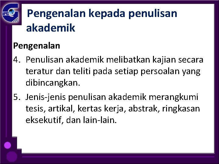  Pengenalan kepada penulisan akademik Pengenalan 4. Penulisan akademik melibatkan kajian secara teratur dan