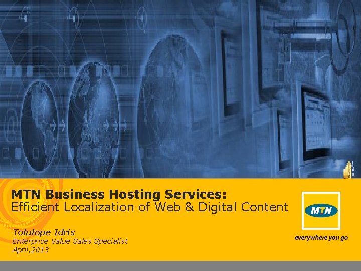 MTN Business Hosting Services: Efficient Localization of Web & Digital Content Tolulope Idris Enterprise