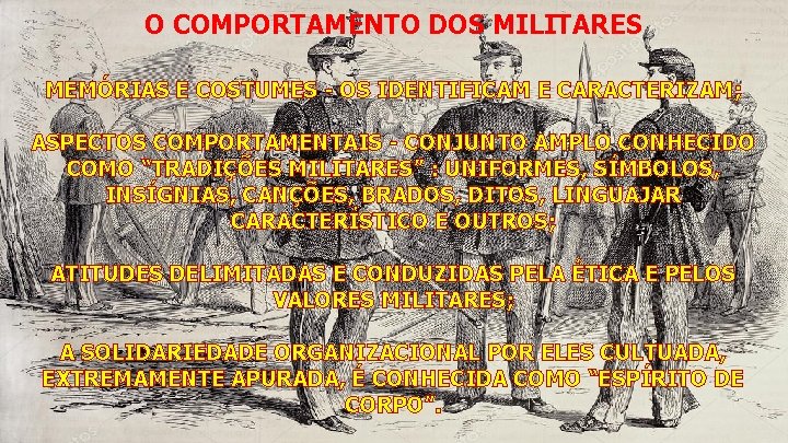 O COMPORTAMENTO DOS MILITARES MEMÓRIAS E COSTUMES - OS IDENTIFICAM E CARACTERIZAM; ASPECTOS COMPORTAMENTAIS