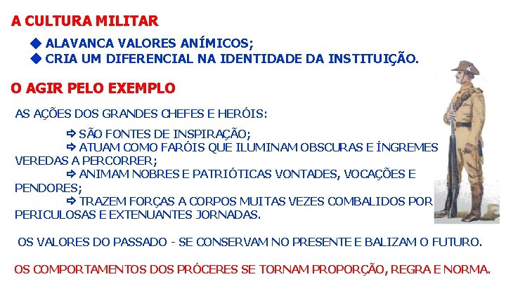 A CULTURA MILITAR ALAVANCA VALORES ANÍMICOS; CRIA UM DIFERENCIAL NA IDENTIDADE DA INSTITUIÇÃO. O