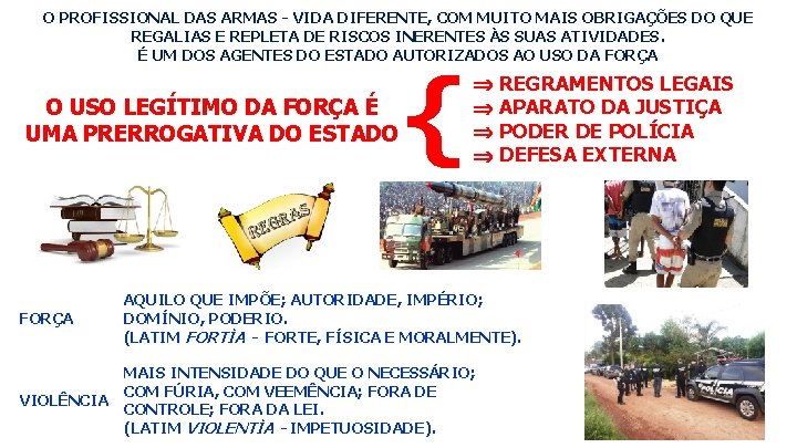 O PROFISSIONAL DAS ARMAS - VIDA DIFERENTE, COM MUITO MAIS OBRIGAÇÕES DO QUE REGALIAS