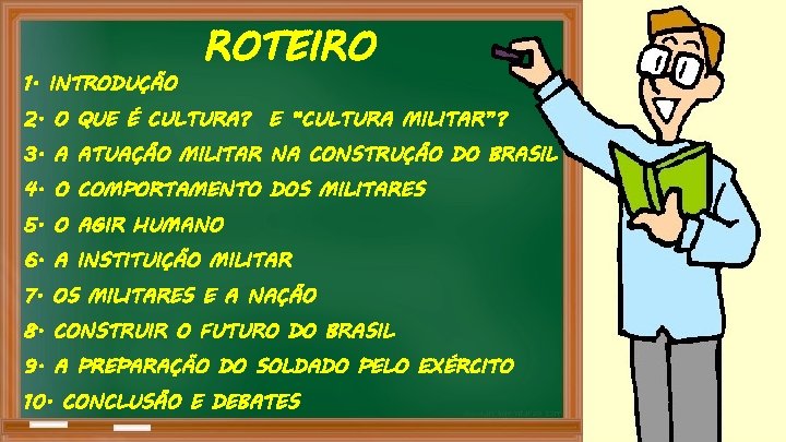 1. INTRODUÇÃO ROTEIRO 2. O QUE É CULTURA? E “CULTURA MILITAR”? 3. A ATUAÇÃO