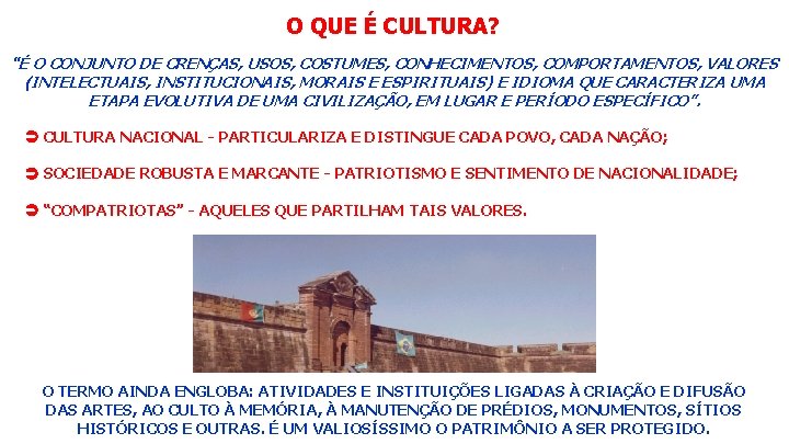 O QUE É CULTURA? “É O CONJUNTO DE CRENÇAS, USOS, COSTUMES, CONHECIMENTOS, COMPORTAMENTOS, VALORES