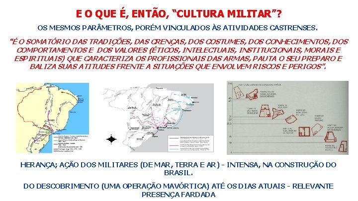 E O QUE É, ENTÃO, “CULTURA MILITAR”? OS MESMOS PAR METROS, PORÉM VINCULADOS ÀS