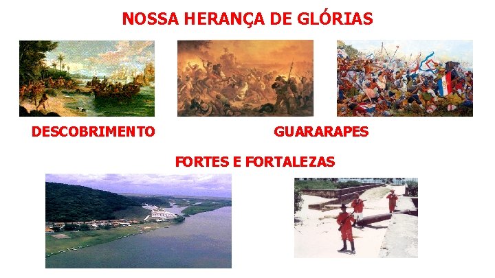 NOSSA HERANÇA DE GLÓRIAS DESCOBRIMENTO GUARARAPES FORTES E FORTALEZAS 