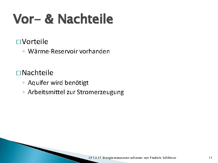 Vor- & Nachteile � Vorteile ◦ Wärme-Reservoir vorhanden � Nachteile ◦ Aquifer wird benötigt