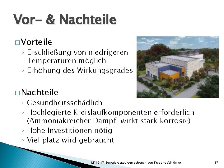 Vor- & Nachteile � Vorteile ◦ Erschließung von niedrigeren Temperaturen möglich ◦ Erhöhung des