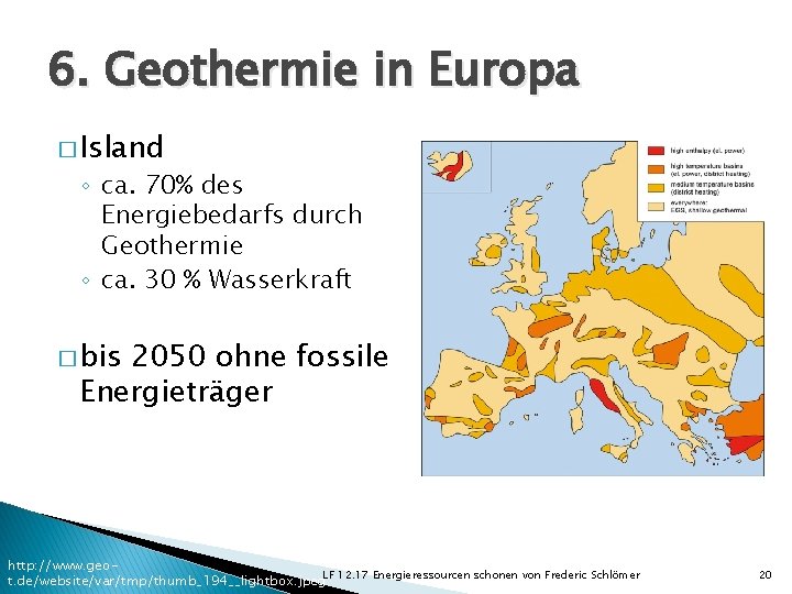 6. Geothermie in Europa � Island ◦ ca. 70% des Energiebedarfs durch Geothermie ◦