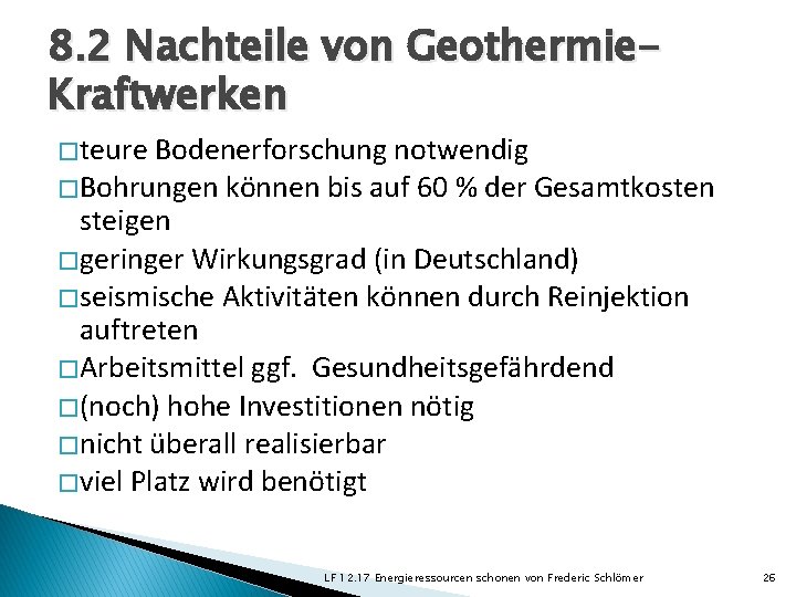 8. 2 Nachteile von Geothermie. Kraftwerken � teure Bodenerforschung notwendig � Bohrungen können bis