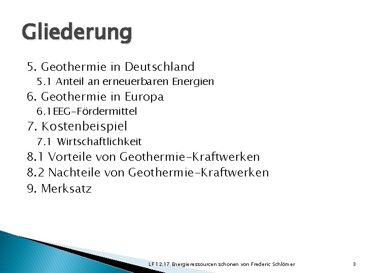 Gliederung 5. Geothermie in Deutschland 5. 1 Anteil an erneuerbaren Energien 6. Geothermie in