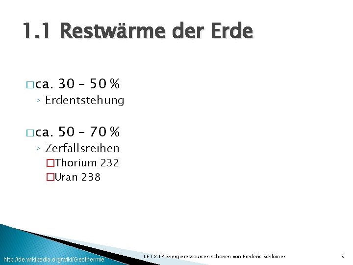 1. 1 Restwärme der Erde � ca. 30 – 50 % � ca. 50