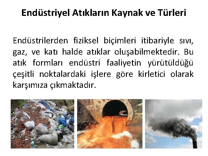 Endüstriyel Atıkların Kaynak ve Türleri Endüstrilerden fiziksel biçimleri itibariyle sıvı, gaz, ve katı halde