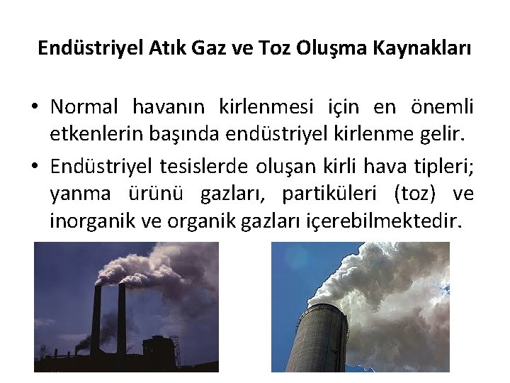 Endüstriyel Atık Gaz ve Toz Oluşma Kaynakları • Normal havanın kirlenmesi için en önemli