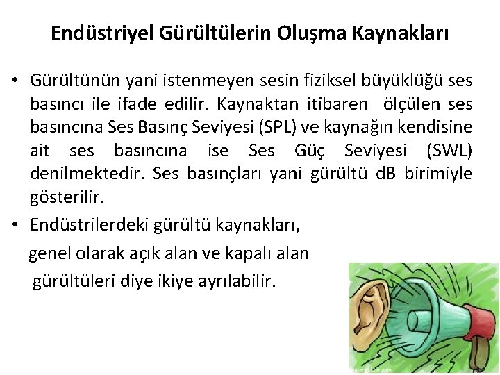 Endüstriyel Gürültülerin Oluşma Kaynakları • Gürültünün yani istenmeyen sesin fiziksel büyüklüğü ses basıncı ile