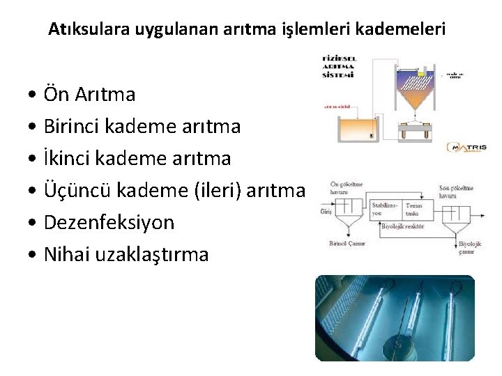 Atıksulara uygulanan arıtma işlemleri kademeleri • Ön Arıtma • Birinci kademe arıtma • İkinci