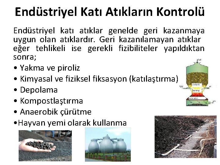 Endüstriyel Katı Atıkların Kontrolü Endüstriyel katı atıklar genelde geri kazanmaya uygun olan atıklardır. Geri