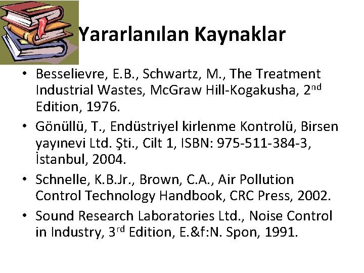 Yararlanılan Kaynaklar • Besselievre, E. B. , Schwartz, M. , The Treatment Industrial Wastes,