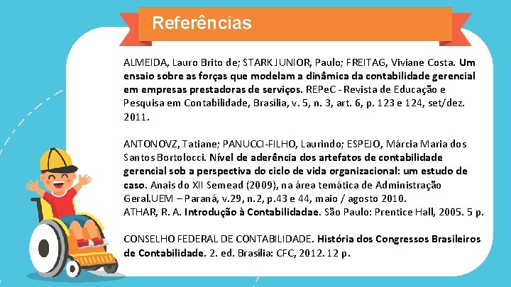 Referências ALMEIDA, Lauro Brito de; STARK JUNIOR, Paulo; FREITAG, Viviane Costa. Um ensaio sobre